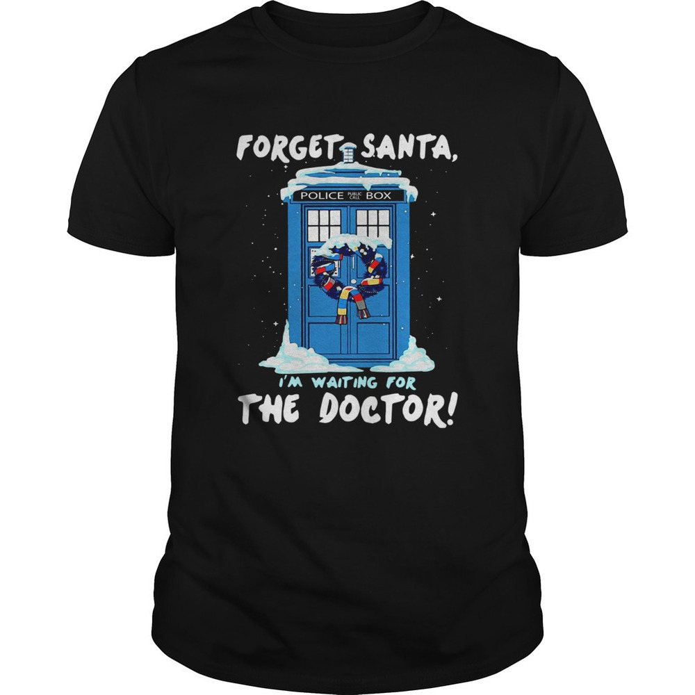 Forget Santa Im Waiting For The Doctor Police Box Shirt